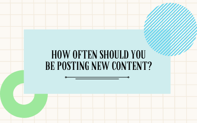 How Often Should You Be Posting New Content?