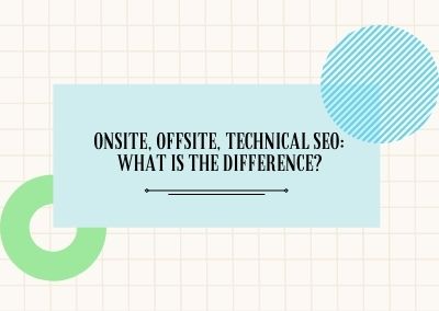 Onsite, Offsite, Technical SEO: What is the difference?