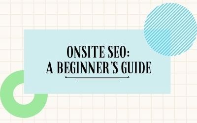 Onsite SEO: A Beginner’s Guide