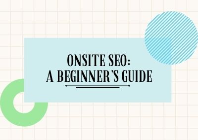 Onsite SEO: A Beginner’s Guide