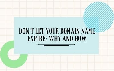 Don’t Let Your Domain Name Expire: Why And How