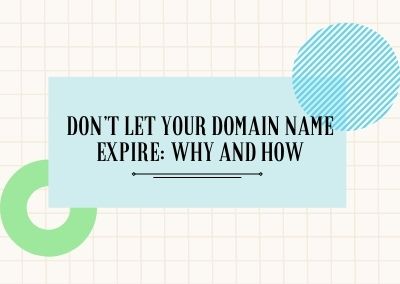 Don’t Let Your Domain Name Expire: Why And How