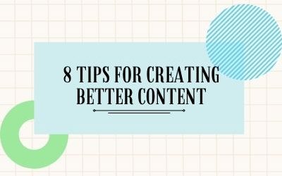8 Tips For Creating Better Content
